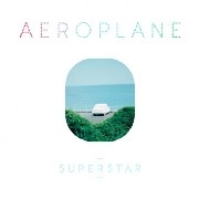 AEROPLANE / SUPERSTAR