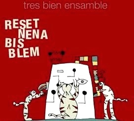 TRES BIEN ENSAMBLE / RESET NENA BIS BLEM