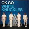 OK GO / オーケー・ゴー / WHITE KNUCKLES