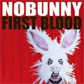 NOBUNNY / ノーバニー / FIRST BLOOD
