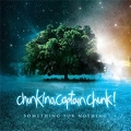 CHUNK! NO, CAPTAIN CHUNK!  / SOMETHING FOR NOTHING