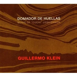 GUILLERMO KLEIN / ギジェルモ・クレイン / DOMADOR DE HUELLAS -MUSIC OF "CUCHI" LEGUI