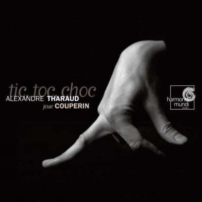 ALEXANDRE THARAUD / アレクサンドル・タロー / F. COUPERIN: TIC,TUC,CHOC