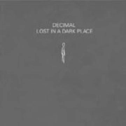 DECIMAL / LOST IN A DARK PLACE