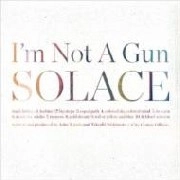 I'M NOT A GUN / SOLACE