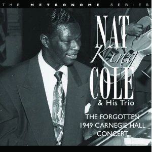 NAT KING COLE / ナット・キング・コール / Forgotten 1949 Carnegie Hall Concert 
