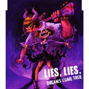 DREAMS COME TRUE / ドリームズ・カム・トゥルー / "LIES,LIES.     "