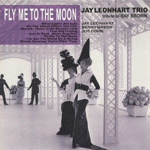 JAY LEONHART / ジェイ・レオンハート / フライ・ミー・トゥ・ザ・ムーン~レイ・ブラウンに捧ぐ / FLY ME TO THE MOON