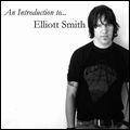 ELLIOTT SMITH / エリオット・スミス / ＩＮＴＲＯＤＵＣＴＩＯＮ　ＴＯ　ＥＬＬＩ