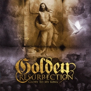 GOLDEN RESURRECTION / ゴールデン・レザレクション / グローリー・トゥ・マイ・キング / GLORY TO MY KING