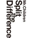 Mr.Children / ミスター・チルドレン / Ｓｐｌｉｔ　Ｔｈｅ　Ｄｉｆｆｅ