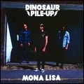 DINOSAUR PILE-UP / ダイナソー・パイル・アップ / MONA LISA