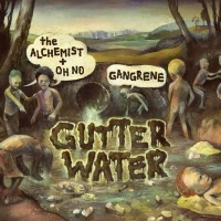 GANGRENE (The Alchemist & Oh No) / GUTTER WATER