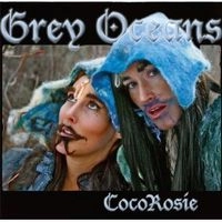 COCOROSIE / ココロージー / ＧＲＥＹ　ＯＣＥＡＮＳ