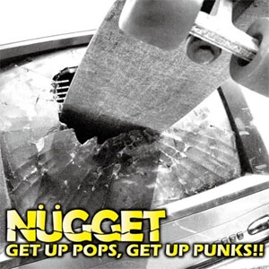 NUGGET / ナゲット / GET UP POPS, GET UP PUNKS