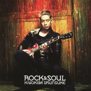 SHUNSUKE KIYOKIBA / 清木場俊介 / ROCK&SOUL