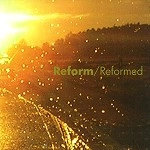 REFORM / REFORMED