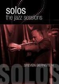 STEVEN BERNSTEIN / スティーヴン・バーンスタイン / SOLOS:THE JAZZ SESSIONS