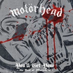 MOTORHEAD / モーターヘッド / YOU'LL GET YOURS - THE BEST OF MOTORHEAD 