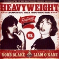 ROBB BLAKE:LIAM O'KANE / HEAVYWEIGHT ACOUSTIC SKA SHOWDOWN