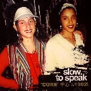 SLOW TO SPEAK / CORE:1992