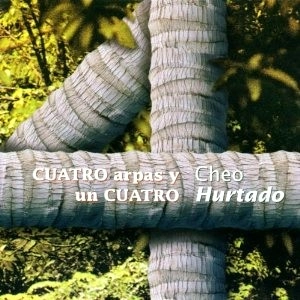CHEO HURTADO / CUATRO ARPAS Y UN CUATRO