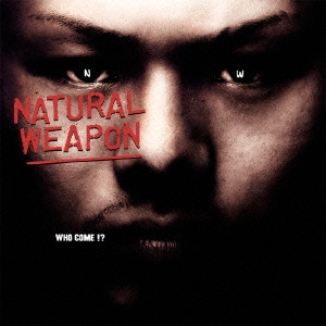 NATURAL WEAPON / ナチュラル・ウェポン / WHO COME!?