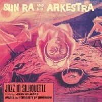 SUN RA (SUN RA ARKESTRA) / サン・ラー / JAZZ IN SILHOUETTE FEATURING JOHN GILMORE