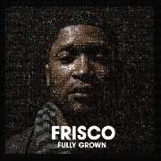 FRISCO (GRIME) / FULLY GROWN