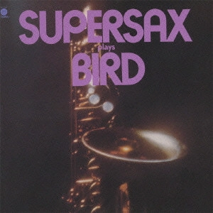 SUPERSAX / スーパーサックス / スーパーサックス・プレイズ・バード / Supersax Plays Bird