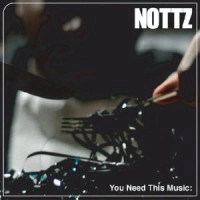 NOTTZ / ノッズ / YOU NEED THIS MUSIC