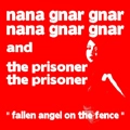 NANA GNAR GNAR AND THE PRISONER / ナナ・ナ・ナ・アンド・ザ・プリズナー / フォーリンエンジェルオンザフェンス