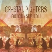 CRYSTAL FIGHTERS / クリスタル・ファイターズ / FOLLOW/SWALLOW