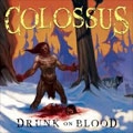 COLOSSUS (Metal) / DRUNK ON BLOOD
