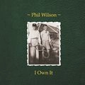 PHIL WILSON (from JUNE BRIDES) / I OWN IT