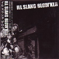ILL SLANG BLOW'KER  / イルスラングブロウカー / ILL SLANG BLOW’KER