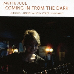 METTE JUUL / メッテ・ユール / COMING IN FROM THE DARK