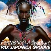 PAX JAPONICA GROOVE / Ｆａｎｔａｓｔｉｃａｌ　Ａｄｖｅｎｔｕｒ