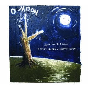 JONATHAN RICHMAN (MODERN LOVERS) / ジョナサン・リッチマン (モダン・ラヴァーズ) / O MOON, QUEEN OF NIGHT ON EARTH