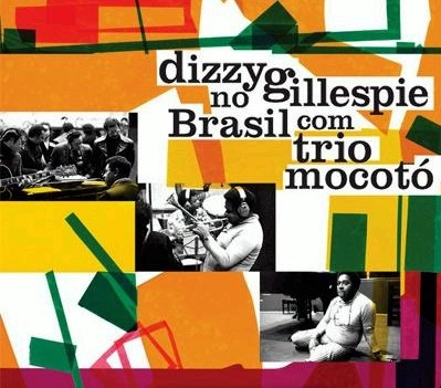 DIZZY GILLESPIE, TRIO MOCOTO / NO BRASIL COM TRIO MOCOTO - 1974