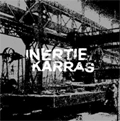 INERTIE:KARRAS / INERTIE:KARRAS