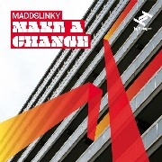 MADDSLINKY / MAKE A CHANGE