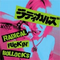 RADICALS / ラディカルズ / RADICAL FUCKIN' BOLLOCKS