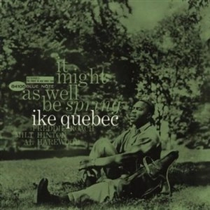 IKE QUEBEC / アイク・ケベック / IT MIGHT AS WELL BE SPRING