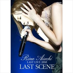 RINA AIUCHI / 愛内里菜 / LAST LIVE 2010 -LAST SCENE-
