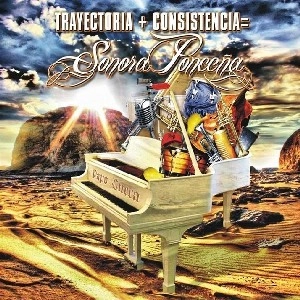 SONORA PONCENA / ソノーラ・ポンセーニャ / TRAYECTORIA + CONSISTENCIA = SONORA PONCEN