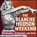 BLANCHE HUDSON WEEKEND / ザ・ブランシェ・ハドソン・ウィークエンド / REVERENCE,SEVERANCE & SPITE