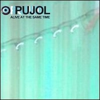 PUJOL / ALIVE AT THE SAME TIME