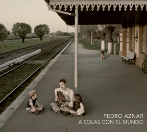 PEDRO AZNAR / ペドロ・アスナール / A SOLAS CON EL MUNDO / SOLAS CON EL MUNDO