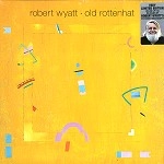 ROBERT WYATT / ロバート・ワイアット / OLD ROTTENHAT